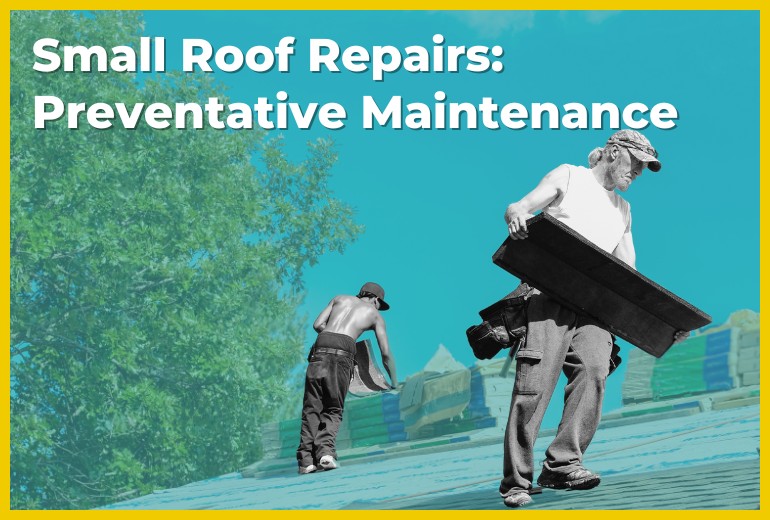 Small Roof Repairs Preventative Maintenance