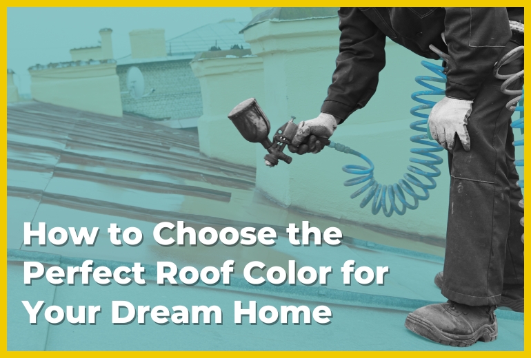 How to Choose the Perfect Roof Color for Your Dream Home