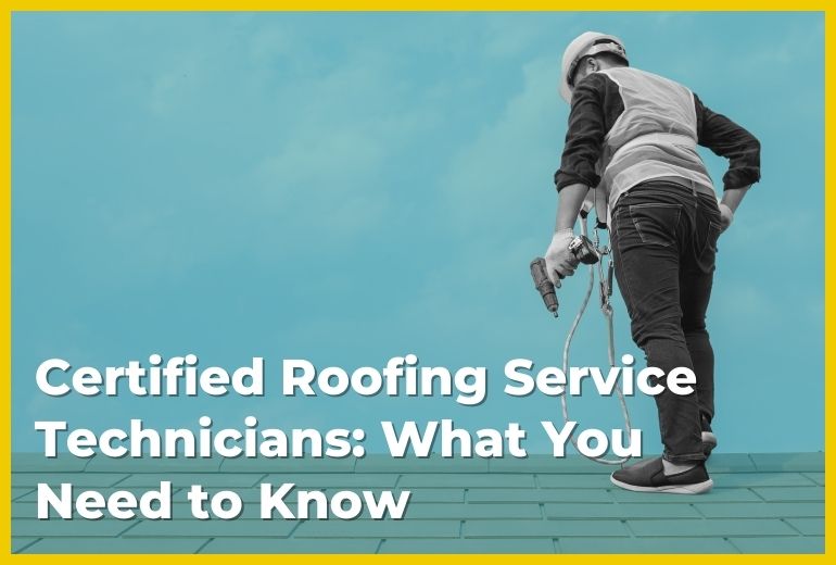 Certified Roofing Service Technicians: What You Need to Know